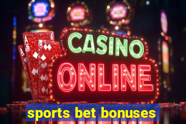 sports bet bonuses