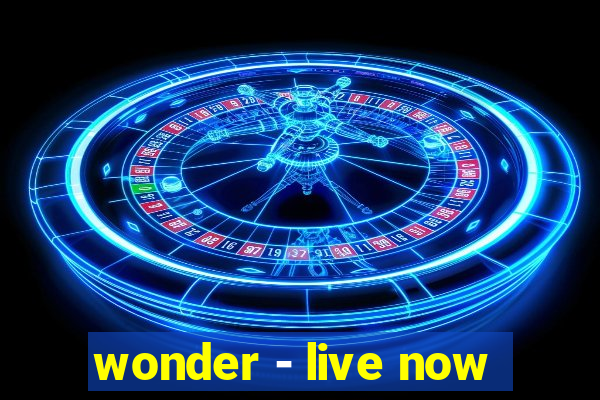 wonder - live now