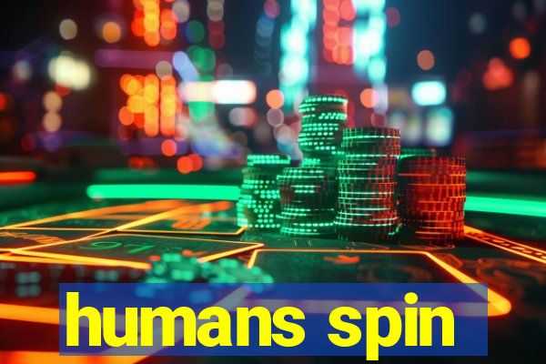 humans spin