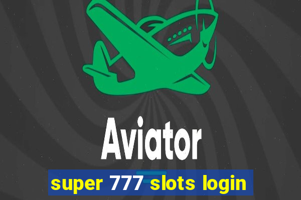 super 777 slots login