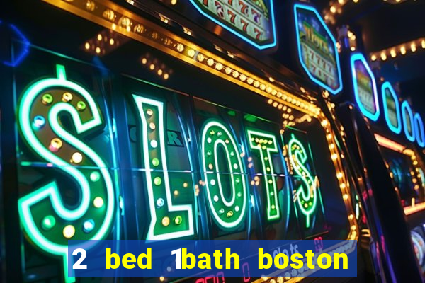 2 bed 1bath boston casino cambridge somerville