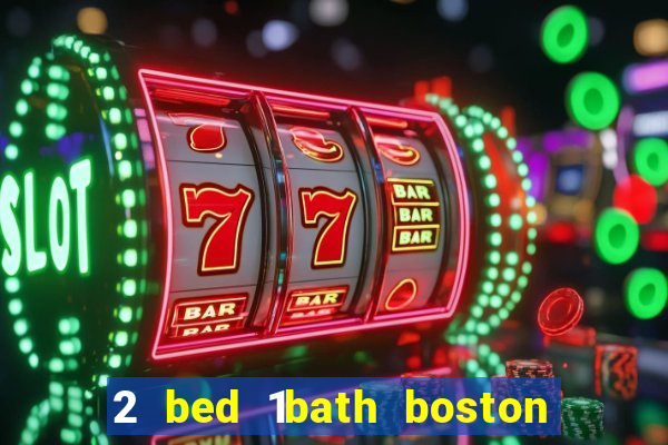 2 bed 1bath boston casino cambridge somerville