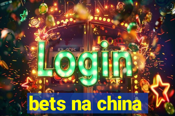 bets na china