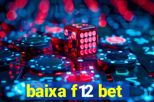 baixa f12 bet