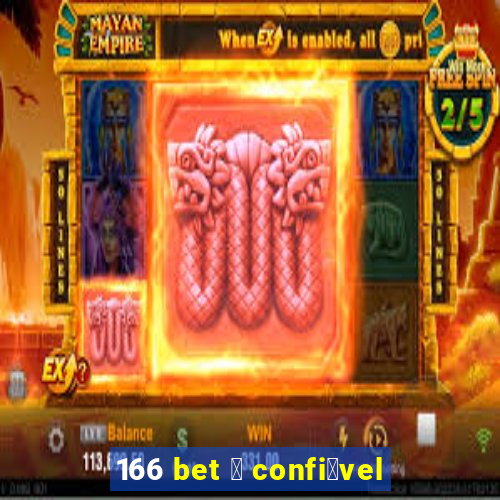 166 bet 茅 confi谩vel