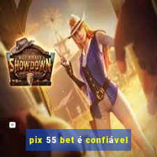 pix 55 bet é confiável