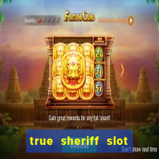 true sheriff slot free play