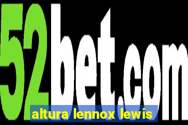 altura lennox lewis