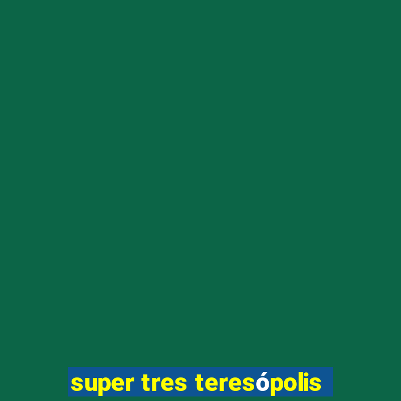 super tres teresópolis