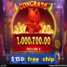 $150 free chip casinos 2022