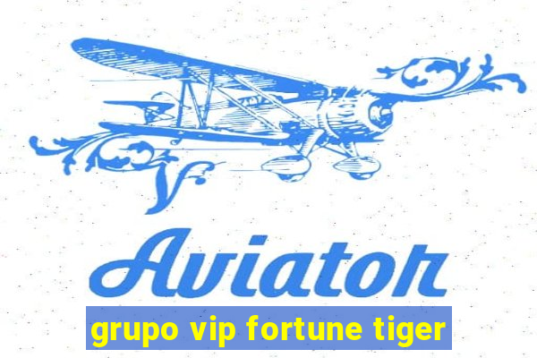 grupo vip fortune tiger