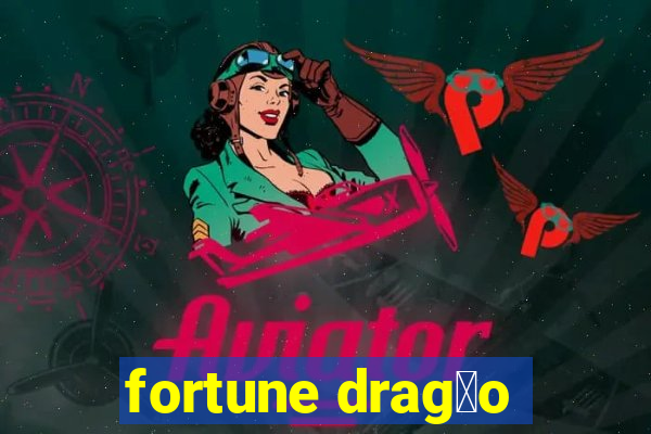 fortune drag茫o