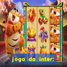 jogo do inter: onde assistir