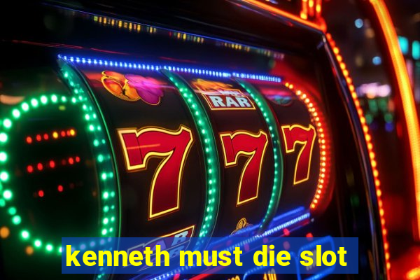 kenneth must die slot