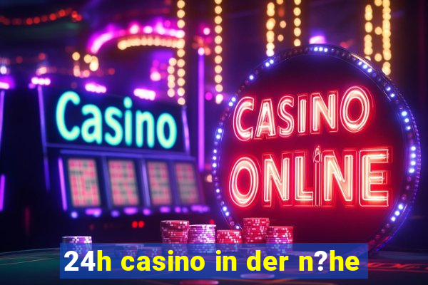 24h casino in der n?he