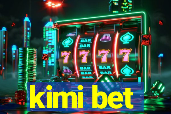 kimi bet