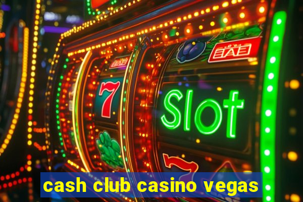 cash club casino vegas