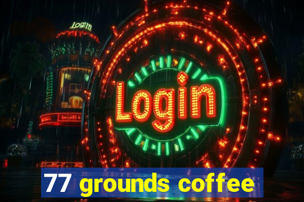 77 grounds coffee