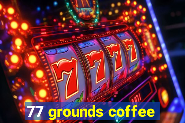 77 grounds coffee