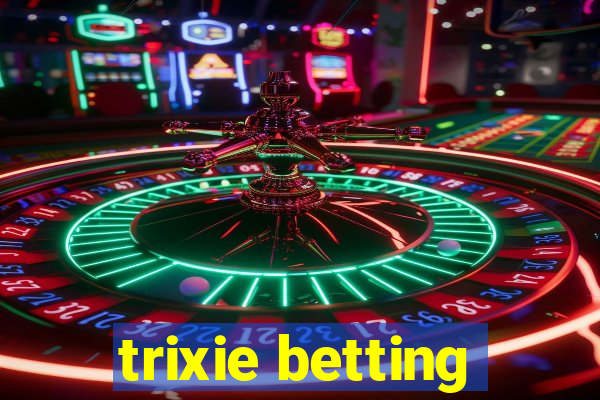 trixie betting