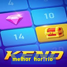 melhor hor谩rio para jogar slots