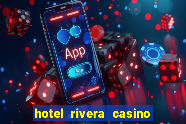 hotel rivera casino & resort