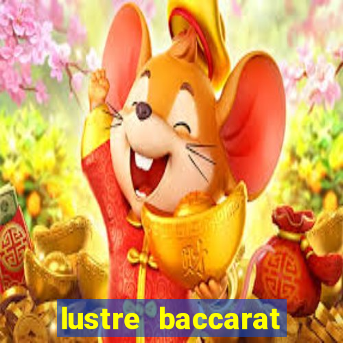 lustre baccarat mais caro