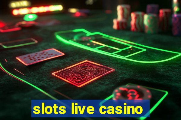 slots live casino