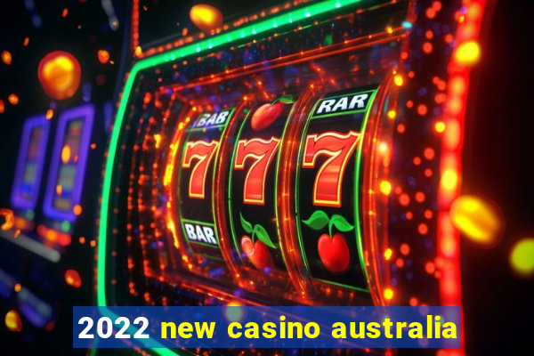 2022 new casino australia