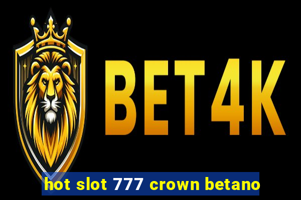 hot slot 777 crown betano