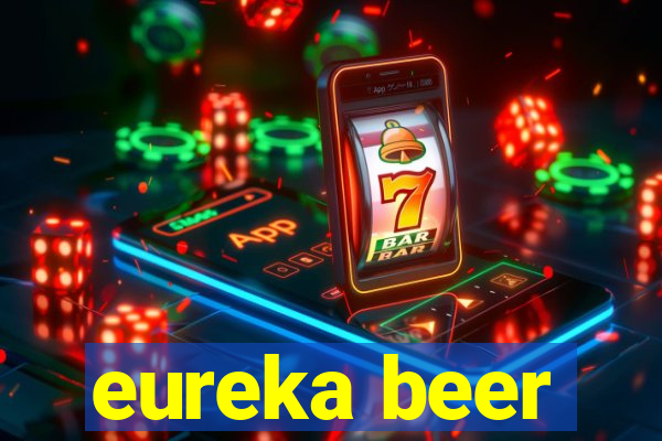 eureka beer