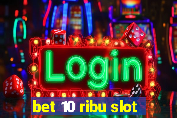 bet 10 ribu slot