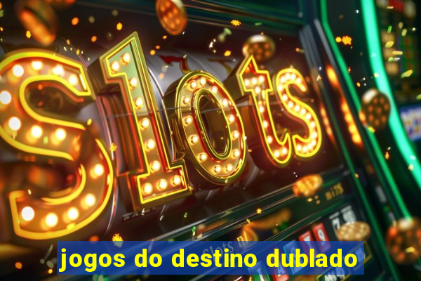 jogos do destino dublado