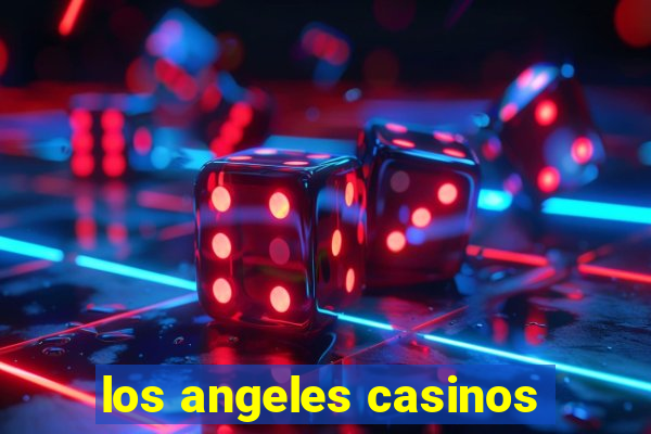 los angeles casinos