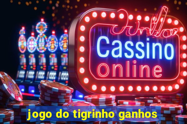 jogo do tigrinho ganhos