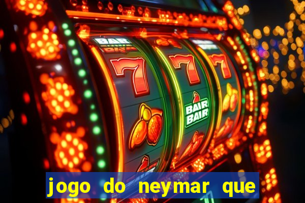 jogo do neymar que da dinheiro