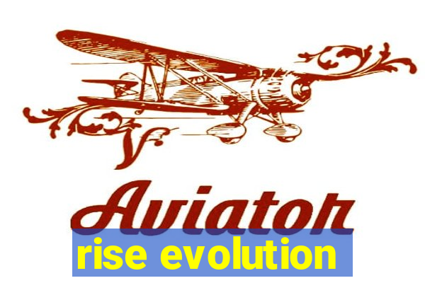 rise evolution