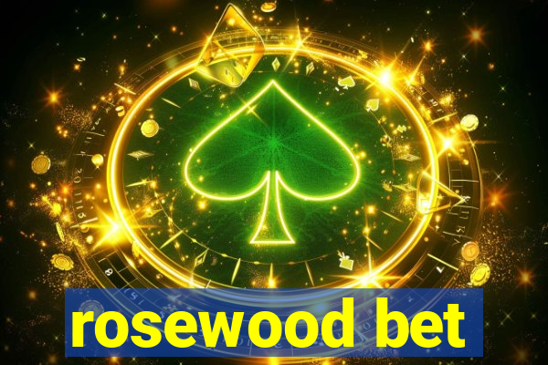 rosewood bet