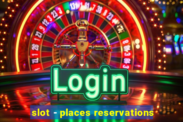 slot - places reservations