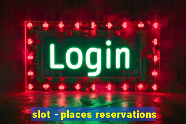 slot - places reservations