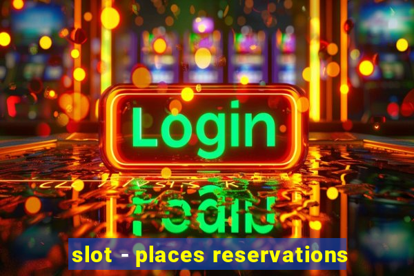 slot - places reservations