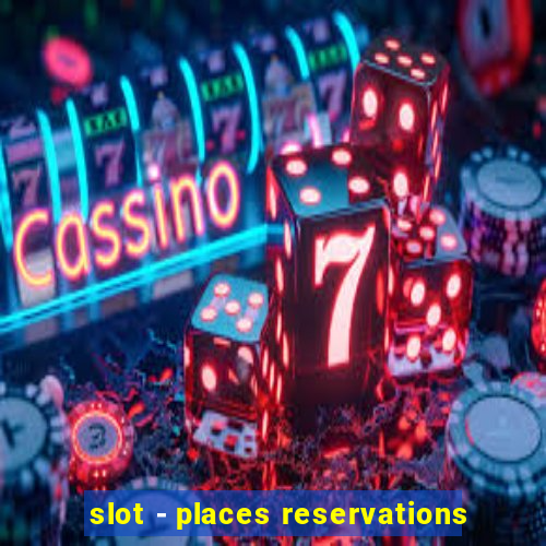 slot - places reservations