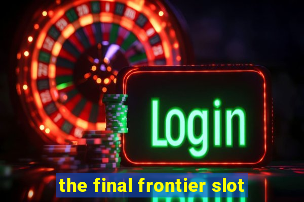 the final frontier slot