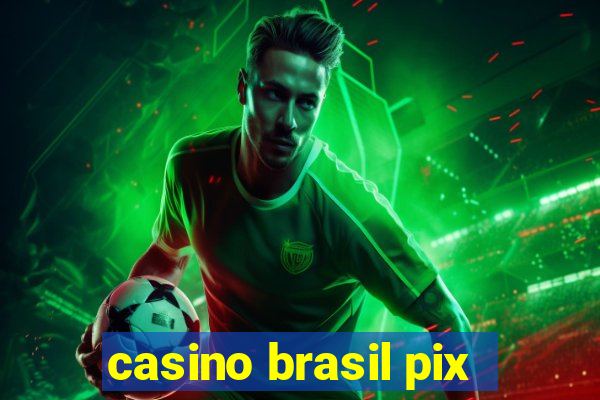 casino brasil pix