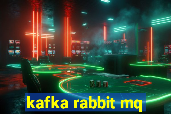 kafka rabbit mq