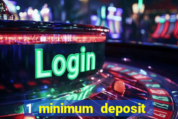 1 minimum deposit mobile casino