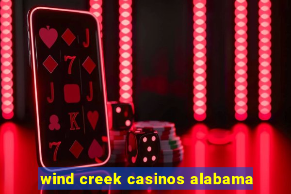 wind creek casinos alabama