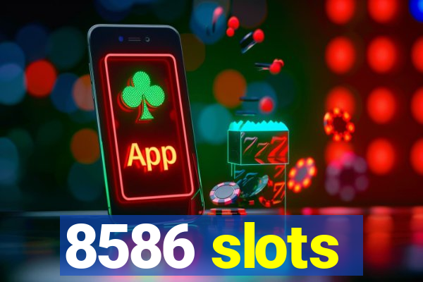 8586 slots