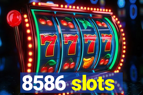 8586 slots