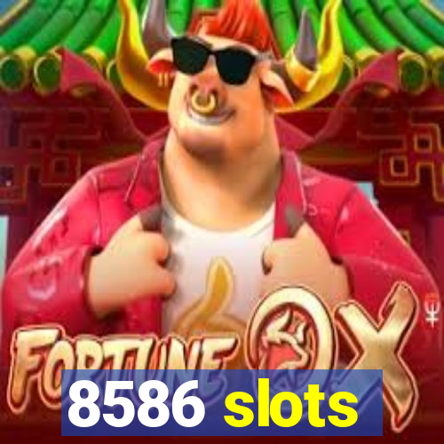 8586 slots